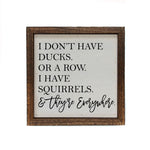 I Don't Have Ducks Sign 6X6