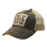 Shut Up Liver You're Fine Distressed Trucker Ball Cap