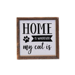 Home Is Wherever My Cat Is Sign 6X6